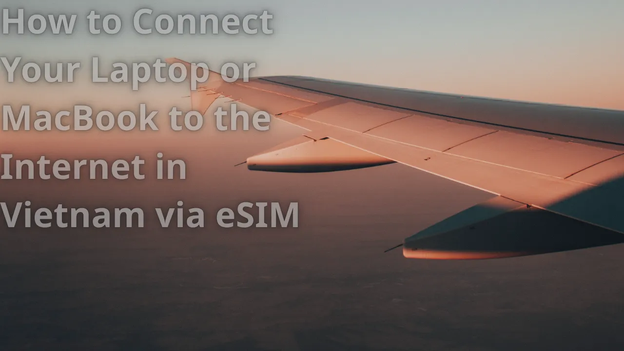Vietnam eSIM hotspot sharing internet to laptop for digital nomads